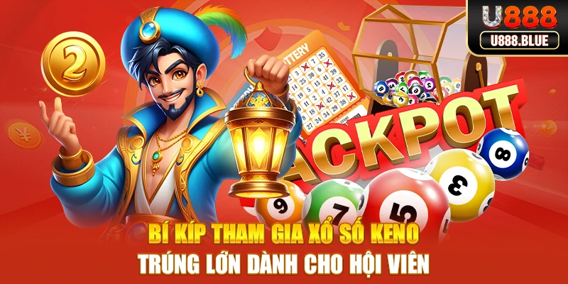 Bí kíp tham gia xổ số keno trúng lớn dành cho hội viên