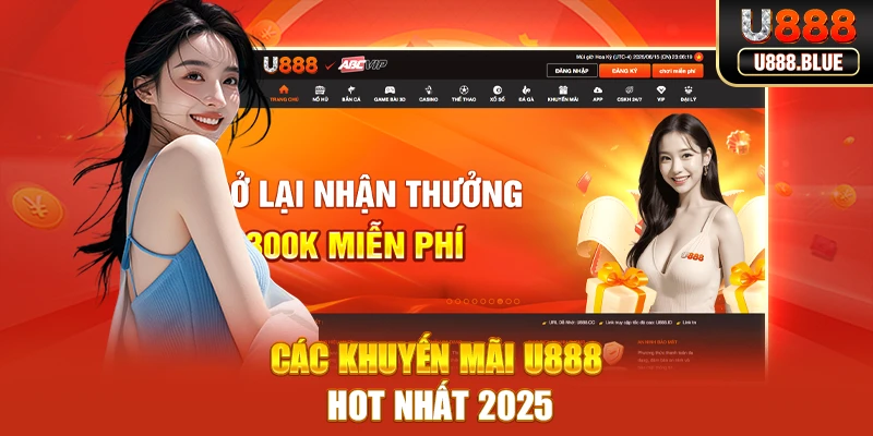 Các khuyến mãi U888 hot nhất 2025