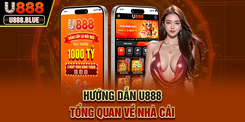 Hướng dẫn U888 - Tổng quan về nhà cái