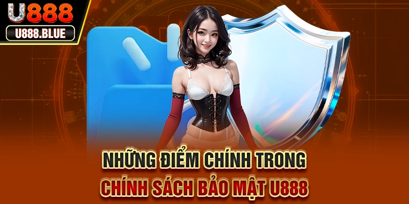 Những điểm chính trong chính sách bảo mật U888