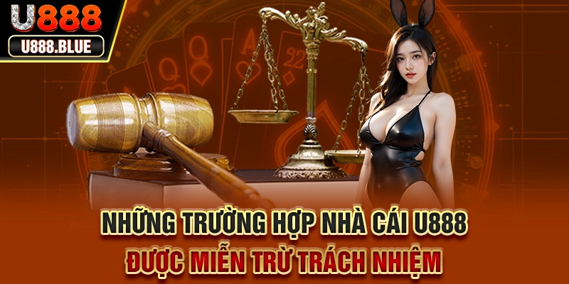 Những trường hợp nhà cái U888 được miễn trừ trách nhiệm
