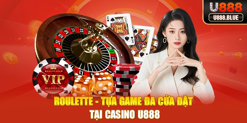Roulette - Tựa game đa cửa đặt tại Casino U888