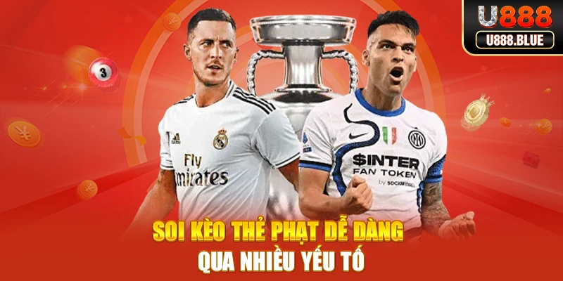 Soi kèo thẻ phạt dễ dàng qua nhiều yếu tố Soi kèo thẻ phạt dễ dàng qua nhiều yếu tố