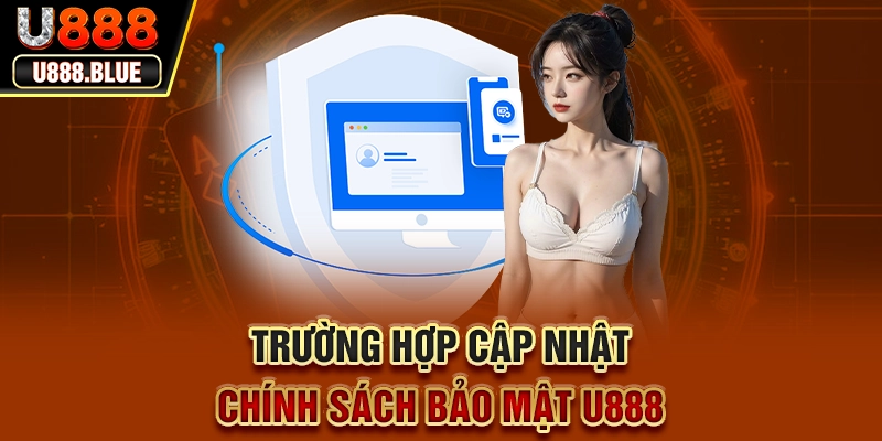 Trường hợp cập nhật chính sách bảo mật U888